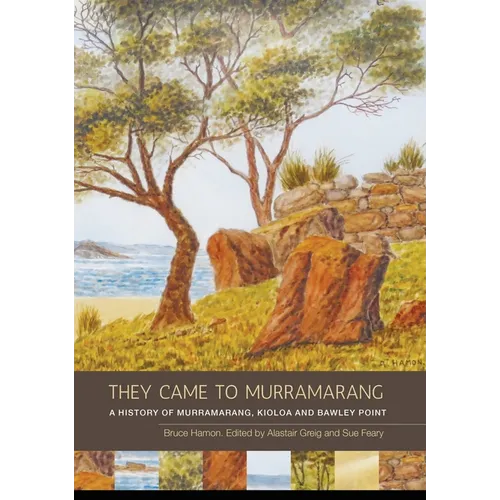 They Came to Murramarang: A History of Murramarang, Kioloa and Bawley Point