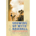 Growing Up with Baseball: How We Loved and Played the Game