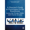 A Director's Guide to Governance in the Boardroom: Across the Private, Public, and Voluntary Sectors