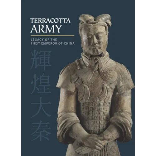 Terracotta Army: Legacy of the First Emperor of China