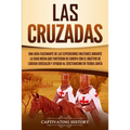 Las Cruzadas: Una guía fascinante de las expediciones militares durante la Edad Media que partieron de Europa con el objetivo de liberar Jerusalén y a