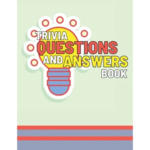 Trivia Questions and Answers Book: Small Fun and Challenging Quiz to Test Your Knowledge for Groups or Individuals, make your game afternoons, nights