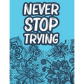 Never Stop Trying: Positive Affirmations Coloring Book For Women, Stress Relief Coloring Pages With Motivational Quotes