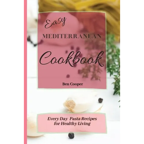 Easy Mediterranean Cookbook: Everyday Pasta Recipes for Healthy Living