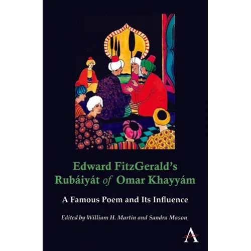Edward Fitzgerald's Rubáiyát of Omar Khayyám: A Famous Poem and Its Influence