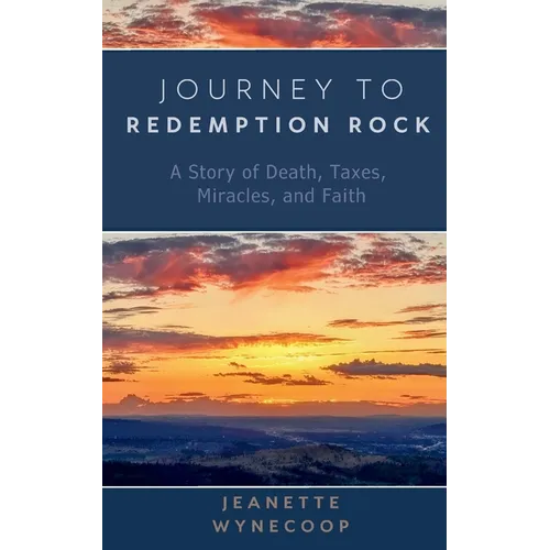Journey to Redemption Rock: A Story of Death, Taxes, Miracles, and Faith