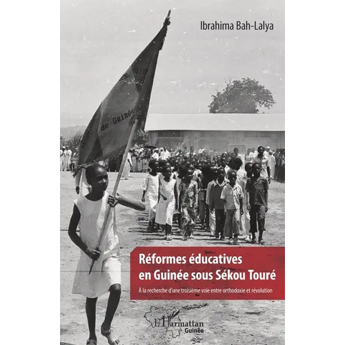 Réformes éducatives en Guinée sous Sékou Touré: A la recherche d'une troisième voie entre orthodoxie et révolution