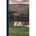The Poem-book of Gael. Translations From Irish Gaelic Poetry Into English Prose and Verse