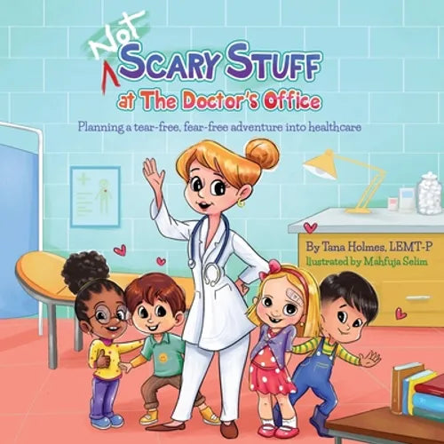 (NOT) Scary Stuff at the Doctor's Office: Planning a Tear-Free, Fear Free Adventure Into Healthcare