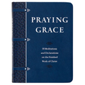 Praying Grace (Gift Edition): 55 Meditations and Declarations on the Finished Work of Christ