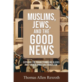 Muslims, Jews, and the Good News: Exposing The Pagan Stumbling Blocks That Hinder Christian Evangelism