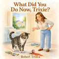 What Did You Do Now, Trixie?