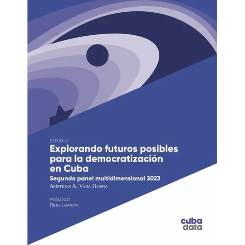 Explorando futuros posibles para la democratización en Cuba: Segundo panel multidimensional 2023