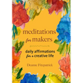 Meditations for Makers: Daily Affirmations for a Creative Life