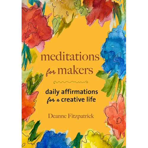 Meditations for Makers: Daily Affirmations for a Creative Life