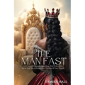 The Man Fast: Love Yourself Through God's Eyes, Heal Brokenness, Break Soul Ties, & Prepare For The Man Of Your Prayers.