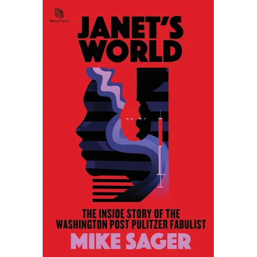 Janet's World: The Inside Story of Washington Post Pulitzer Fabulist Janet Cooke