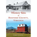 Historic Tales of Bedford County, Virginia