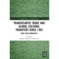 Transatlantic Trade and Global Cultural Transfers Since 1492: More Than Commodities
