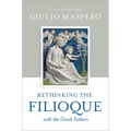 Rethinking the Filioque with the Greek Fathers