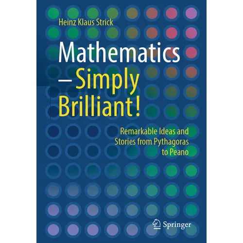 Mathematics - Simply Brilliant!: Remarkable Ideas and Stories from Pythagoras to Peano