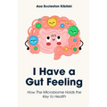 I Have a Gut Feeling: How The Microbiome Holds the Key to Health