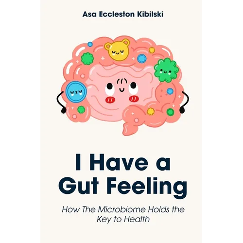 I Have a Gut Feeling: How The Microbiome Holds the Key to Health