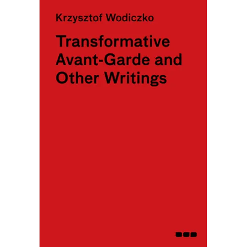 Transformative Avant-Garde & Other Writings: Krzysztof Wodiczko