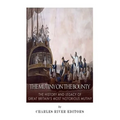The Mutiny on the Bounty: The History and Legacy of Great Britain's Most Notorious Mutiny