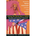 Killing the White Man's Indian: Reinventing Native Americans at the End of the Twentieth Century