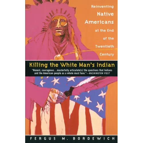 Killing the White Man's Indian: Reinventing Native Americans at the End of the Twentieth Century