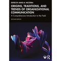 Origins, Traditions, and Trends of Organizational Communication: A Comprehensive Introduction to the Field