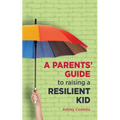 A Parents' Guide to raising a Resilient Kid