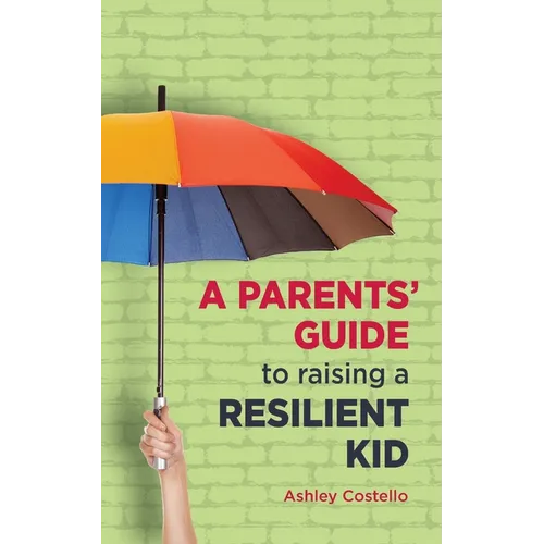 A Parents' Guide to raising a Resilient Kid