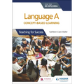 Language a for the Ib Diploma: Concept-Based Learning: Hodder Education Group