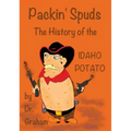 Packin' Spuds: The History of the IDAHO Potato