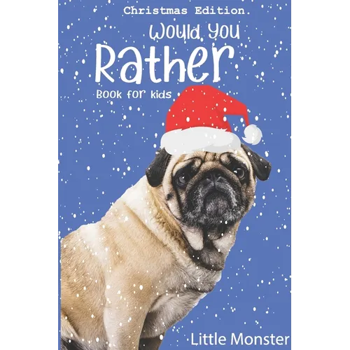 Would you rather game book: : Unique Christmas Edition: A Fun Family Activity Book for Boys and Girls Ages 6, 7, 8, 9, 10, 11, and 12 Years Old -