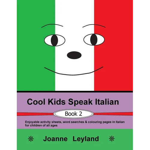 Cool Kids Speak Italian - Book 2: Enjoyable activity sheets, word searches & colouring pages in Italian for children of all ages