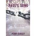 Paul's Song: A Christian Guide for Parents of Incarcerated Children