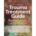 The Complete Trauma Treatment Guide: Over 150 Clinical Worksheets, Exercises, and Interventions to Identify, Assess, and Heal Traumatic Stress