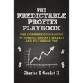 The Predictable Profits Playbook: The Entrepreneur's Guide to Dominating Any Market - And Staying on Top
