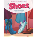 The Step-by-Step Way to Draw Shoes: A Fun and Easy Drawing Book to Learn How to Shoes