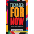 Teenager For Now: Managing The Steps And Stages Of Teenage Life For Future Success