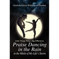 Praise Dancing in the Rain in the Midst of My Life's Storm