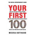 Your First 100: How to Get Your First 100 Repeat Customers (and Loyal, Raving Fans) Buying Your Digital Products Without Sleazy Market