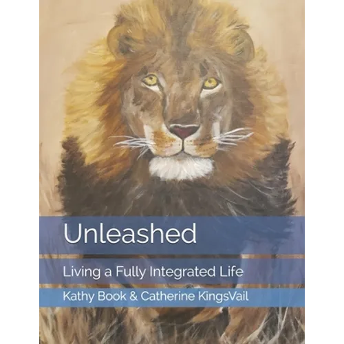 Unleashed: Living a Fully Integrated Life