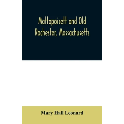 Mattapoisett and Old Rochester, Massachusetts: being a history of these towns and also in part of Marion and a portion of Wareham
