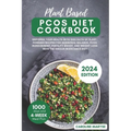 Plant Based Pcos Diet Cookbook: Empower your health with 1000 days of Plant-Powered recipes for hormonal balance, PCOS management, fertility boost, an