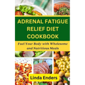 Adrenal Fatigue Relief Diet Cookbook