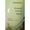 Christianity, Persecuted Until The Rapture: Special Edition With Epilogue The Mark Of The Beast